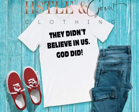 THEY DIDN'T BELEIVE IN US. GOD DID!